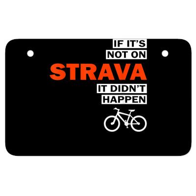 Funny Bike If It S Not On Strava It Didn T Happen T Shirt Atv License