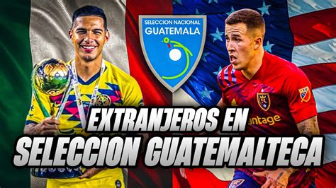 Futbolistas Extranjeros En La Seleccion De Guatemala Youtube