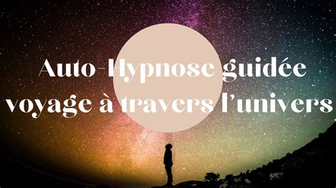 Auto Hypnose Guid E Voyage Travers L Univers Youtube