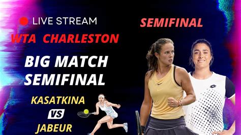 WTA LIVE DARIA KASATKINA VS ONS JABEUR CHARLESTON 2023 Live Tennis