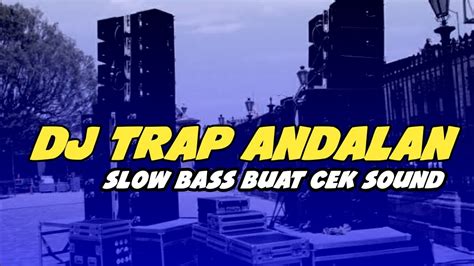 Dj Trap Slow Bass • Andalan Buat Cek Sound Youtube