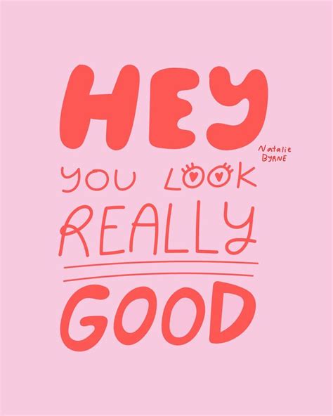 The Words Hey You Look Really Good On A Pink Background