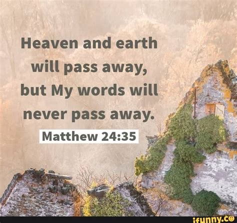 Heaven And Earth Will Pass Away But My Words Will Never Pass Away