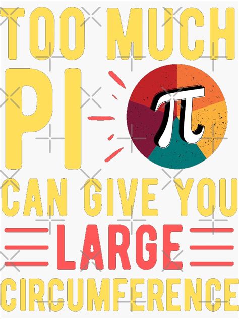 Too Much Pi Can Give You Large Circumference Funny Pi Sayings