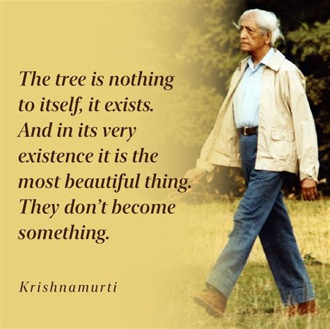 J Krishnamurti Quotes The Tree Is Nothing To Itself It Exists J