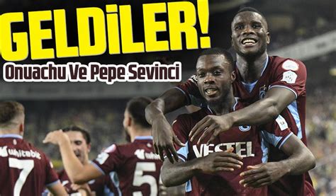 Trabzona gelen Trabzonspor un iki yıldızı Onuachu Ve Pepe Pendik