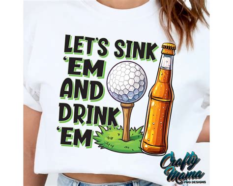 Let S Sink Em And Drink Em Png Funny Golf Png File Golf And Beer