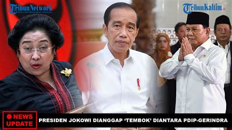 News Update Presiden Jokowi Dianggap Tembok Penyekat Hubungan Pdip