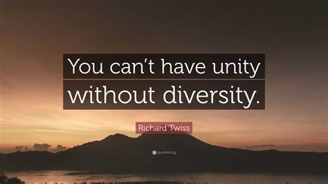 Richard Twiss Quote You Cant Have Unity Without Diversity”