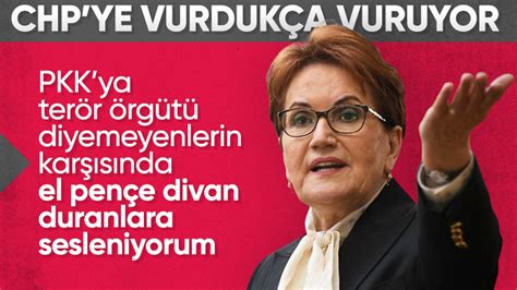 Meral Akşener den CHP ye gönderme PKK ya terörist diyemeyen DEM li