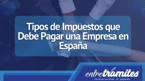 Impuestos que Debe Pagar una Empresa española Entre Trámites