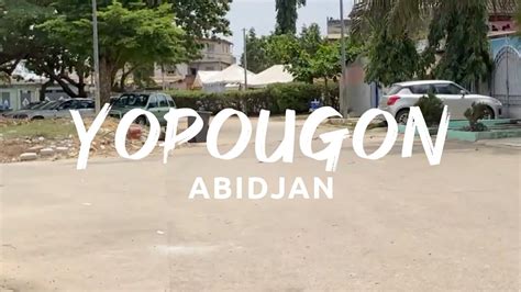 Abidjan Yopougon Un Tour De Ses Quartiers R Sidentiels Youtube