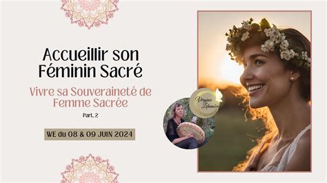 Accueillir Son Féminin Sacré Souveraineté Eveil En Conscience Vers