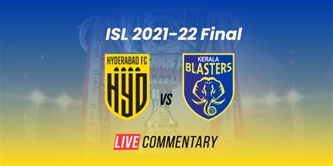 ISL 2021-22 Final Live Commentary: Hyderabad FC vs Kerala Blasters