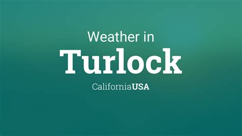 Weather for Turlock, California, USA