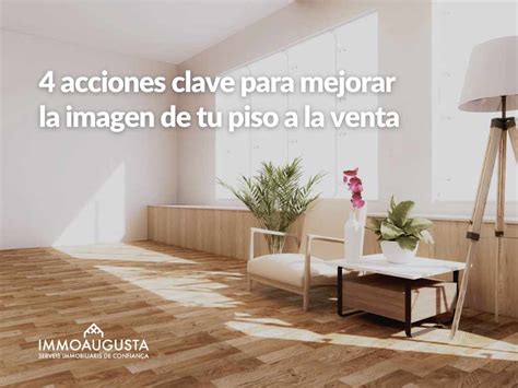 4 Acciones Clave Para Mejorar La Imagen De Tu Piso A La Venta Immoaugusta