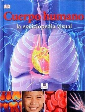 Libro Cuerpo Humano La Enciclopedia Visual De Varios Autores Buscalibre