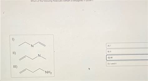 Solved Which Of The Following Molecules Contain A Conjugated Chegg