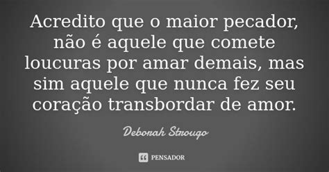 Acredito Que O Maior Pecador Não é Deborah Strougo Pensador