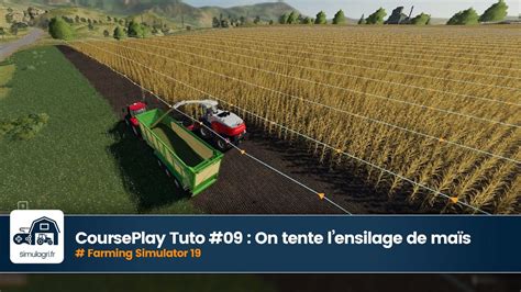 CoursePlay FS19 Tuto 09 On tente l ensilage de maïs YouTube