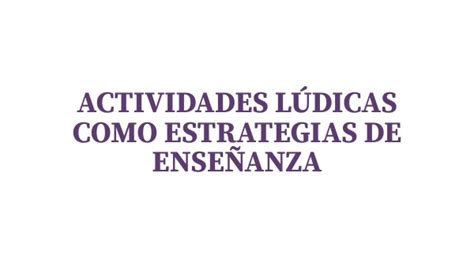 ACTIVIDADES LÚDICAS COMO ESTRATEGIA DE ENSEÑANZA