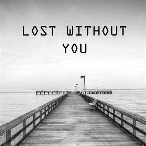 I Am Lost Without You Quotes