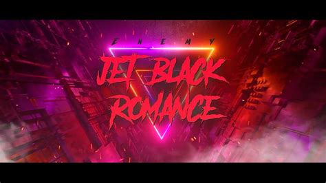 Jet Black Romance Enemy Official Lyric Video Youtube