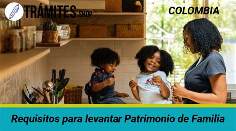 ᐈ Requisitos para levantar Patrimonio de FamiliaTrámite y MÁS