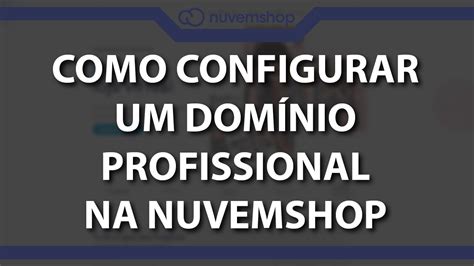 Como Configurar Um Domínio Profissional Na Nuvemshop Rápido E Fácil