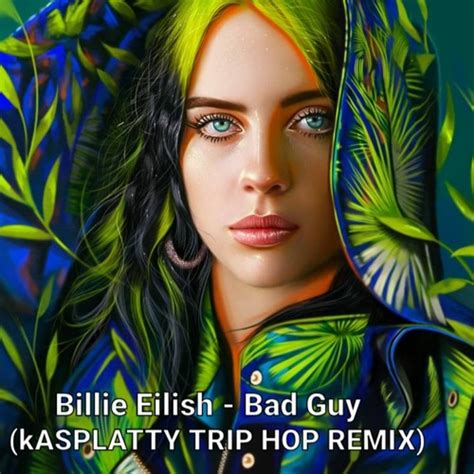 Stream Billie Eilish Bad Guy Kasplatty Trip Hop Remix By Kasplatty