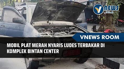 Mobil Plat Merah Nyaris Ludes Terbakar Di Komplek Bintan Center Youtube