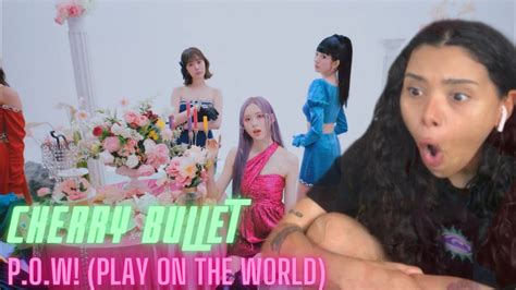 Cherry Bullet P O W Play On The World Mv Reaction Youtube