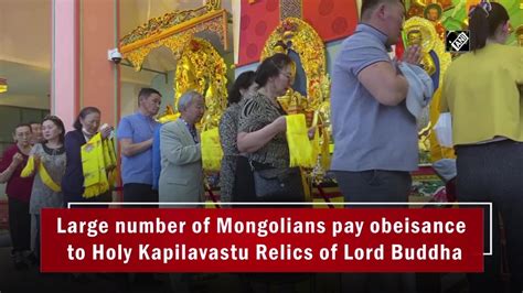 Large Number Of Mongolians Pay Obeisance To Holy Kapilavastu Relics Of