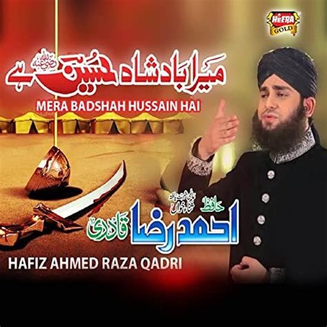 Play Mera Badshah Hussain Hai By Hafiz Ahmed Raza Qadri On Amazon Music