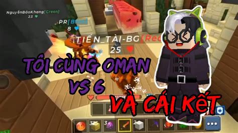 tôi và OMAN BG vs 6 pro và cái kết bedwar blockman GO YouTube