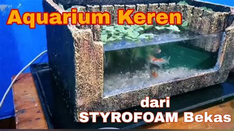 Aquarium Dari Styrofoam Bekas Youtube