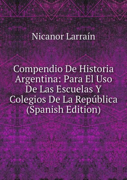 Compendio De Historia Argentina Para El Uso De Las Escuelas Y Colegios