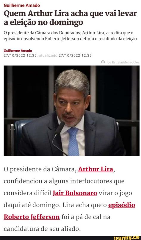 Guilherme Amado Quem Arthur Lira Acha Que Vai Levar A Elei O No