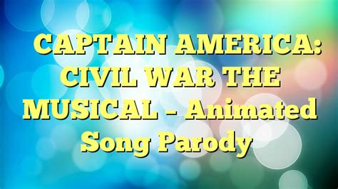 CAPTAIN AMERICA: CIVIL WAR THE MUSICAL – Animated Song Parody ...