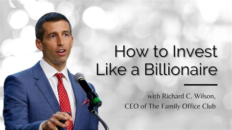 How To Invest Like A Billionaire With Richard Wilson Youtube