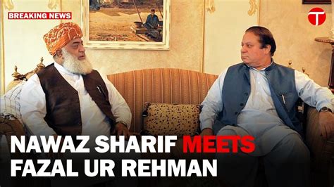 Political Unity Unveiled Nawaz Sharif And Maulana Fazal Ur Rehman