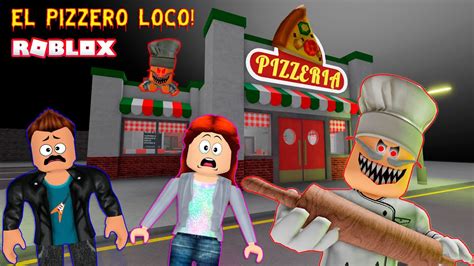 La Pizzería Tenebrosa El Pizzero Loco Roblox YouTube