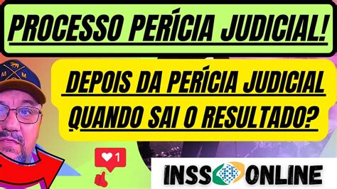 INSS QUANTOS DIAS DEPOIS DA PERÍCIA JUDICIAL SAI O RESULTADO DA