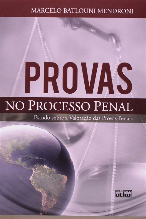 Provas No Processo Penal Estudo Sobre A Valoração Das Provas Penais