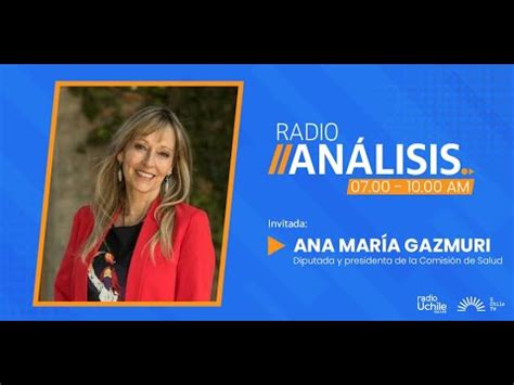 Ana María Gazmuri Primera Edición Radioanalisis 09 06 2023 YouTube