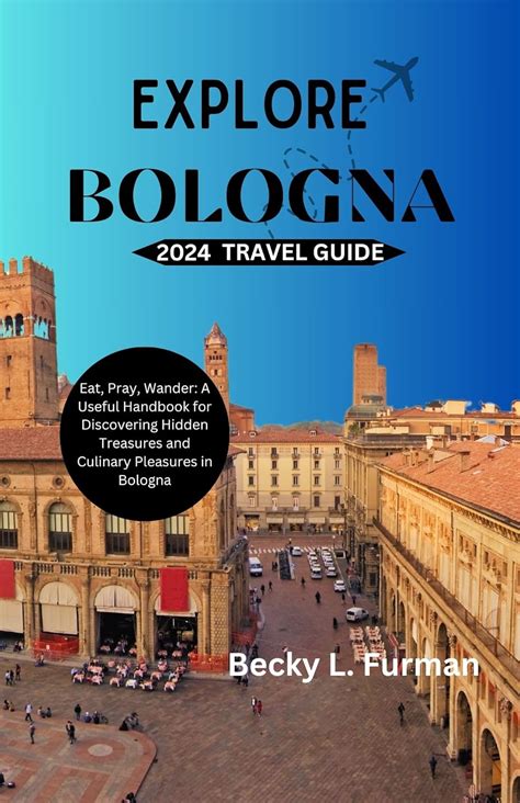 Amazon BOLOGNA TRAVEL GUIDE Your Comprehensive Ultimate 2024