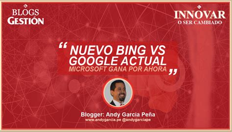 Nuevo Bing Vs Google Actual Microsoft Gana Innovar O Ser Cambiado