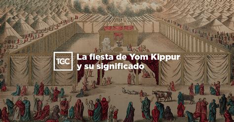 La Fiesta De Yom Kippur Y Su Significado Coalici N Por El Evangelio