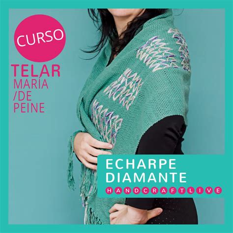 Curso Telar Mar A Echarpe Diamantes Escuela Handcraftlive