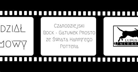 LupusUnleashed Wydział Filmowy Czarodziejski Rock gatunek prosto ze